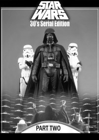 Star Wars 30&#039;s Serial Edition Part 2