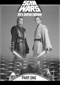 Star Wars 30&#039;s Serial Edition Part 1