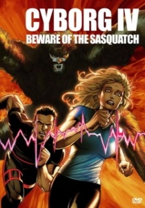 Cyborg IV: Beware of the Sasquatch